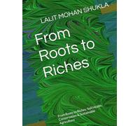 From Roots to Riches: From Roots to Riches: Soil Health, Conservation & Sustainable Agriculture