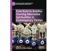 From Rumi to Buddha: Charting Alternative Spiritualities in Contemporary Türkiye (Palgrave Studies in New Religions and Alternative Spiritualities)