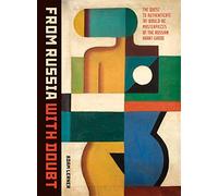 From Russia with doubt /anglais: The Quest to Authenticate 150 Would-be Masterpieces of the Russian Avant-Garde