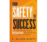 From Safety To Success: The Hidden Force Protecting You From the Life You Want