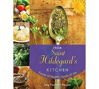 From Saint Hildegard’s Kitchen: Foods of Health, Foods of Joy