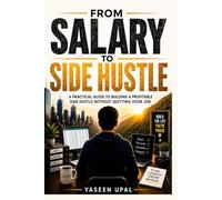 From Salary to Side Hustle: Build Freedom. Create Income. Design Your Life.