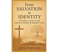 From Salvation To Identity: Two Bible Studies in One: Journey to Salvation & Rooted in Truth (Anchored in the Word)