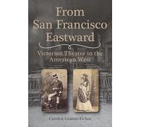 From San Francisco Eastward: Victorian Theater in the American West