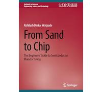 From Sand to Chip: The Beginners' Guide to Semiconductor Manufacturing (Synthesis Lectures on Engineering, Science, and Technology)
