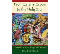From Satan's Crown to the Holy Grail: Emeralds in Myth, Magic, and History Hardcover ¨C March 30, 2007