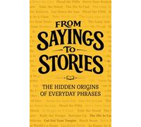 From Sayings to Stories: The Hidden Origins of Everyday Phrases