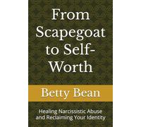 From Scapegoat to Self-Worth: Healing Narcissistic Abuse and Reclaiming Your Identity
