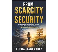 From Scarcity to Security: How to Reset Your Money Mindset and Break Free from the Paycheck-to-Paycheck Cycle.