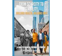 From Scarcity To Stability: Building Wealth, Building Hope | A Guide to Financial Freedom and Purpose