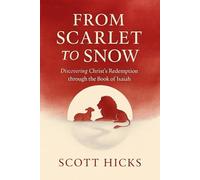 From Scarlet to Snow: Finally Understand Isaiah: Now You Can Finally Enjoy Isaiah, with a plain, Verse-by-Verse Journey. A warm, plain-spoken guide that shows Jesus shining through every chapter