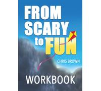 From Scary to Fun Workbook: The Practical Companion for your Future Life