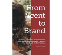 From Scent to Brand: Building Profitable Businesses with Bath Bombs, Incense Sticks, Premium Soy Candles & Niche Perfumes