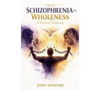 From Schizophrenia to Wholeness: A Personal Testimony.: 3 (Warrior's Books)