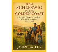 From Schleswig to the Golden Coast: A Danish Family's Journey from Loss to Legacy (1864 - 1900) (Not Quite Accurate, You Know...)