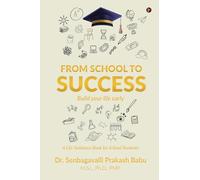 FROM SCHOOL TO SUCCESS: BUILD YOUR LIFE EARLY - A Life Guidance Book for School Students
