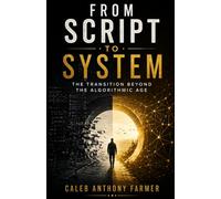 From Script To System: The Transition Beyond the Algorithmic Age: 4 (Sociology of Spirit Series: The Missing Variable in Human Life)