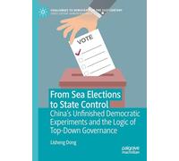 From Sea Elections to State Control: China’s Unfinished Democratic Experiments and the Logic of Top-Down Governance (Challenges to Democracy in the 21st Century)
