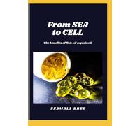 From SEA to CELL: The benefits of fish oil explained.