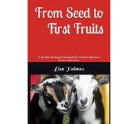 From Seed to First fruits: A 30 day Spring devotional for women who love home and Jesus (Homesteading Devotionals)