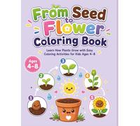 From Seed to Flower Coloring Book: Learn How Plants Grow with Easy Coloring Activities for Kids Ages 4-8