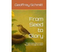 From Seed to Glory: The Mustard Seed of God’s Kingdom Through the Bible”
