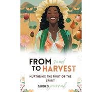 From Seed To Harvest: Nurturing the Fruit of the Spirit (The Cultivated Spirit)