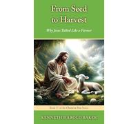 From Seed to Harvest: Why Jesus Talked Like a Farmer: 17 (Christ in You)