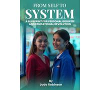 From Self to System: A Blueprint for Personal Growth and Educational Revolution