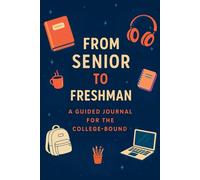 From Senior to Freshman: Reflections, Tools & Tips for the College-Bound