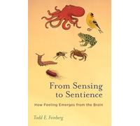 From Sensing to Sentience: How Feeling Emerges from the Brain