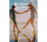 From Separation to Union: A Twin Flame's Guide to Reconnection: 4 (Twin Flames United)