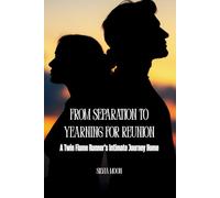 From Separation to Yearning for Reunion: A Twin Flame Runner's Intimate Journey Home (Twin Flame Runner Returns)