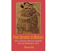 From Servants to Workers: South African Domestic Workers and the Democratic State