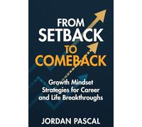 From Setback to Comeback: Growth Mindset Strategies for Career and Life Breakthroughs