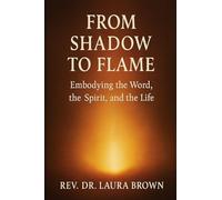 From Shadow to Flame: Embodying the Word, the Spirit, and the Life