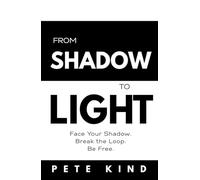 From Shadow to Light: Face Your Shadow. Break the Loop. Be Free. (The Inner Way Series)