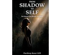 From Shadow to Self: Part Memoir, Part Miracle, Part Mess....