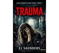From Shadow to Soul Series: Book 1; Trauma
