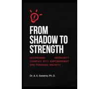 From Shadow to Strength: Leveraging Inferiority Complex into Empowerment and Personal Growth