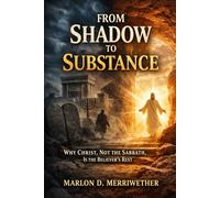 From Shadow to Substance: Why Christ, Not the Sabbath, Is the Believer's Rest