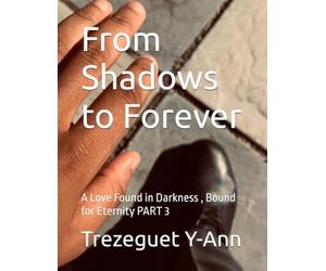 From Shadows to Forever: A Love Found in Darkness , Bound for Eternity PART 3