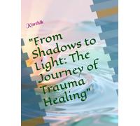 "From Shadows to Light: The Journey of Trauma Healing"