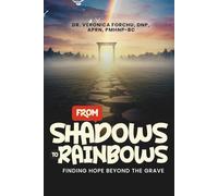 FROM SHADOWS TO RAINBOWS: Finding Hope Beyond the Grave