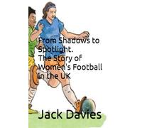 From Shadows to Spotlight - The Story of Women's Football in the UK
