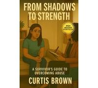 From Shadows to Strength:: A Survivor’s Guide to Overcoming Abuse