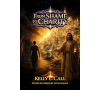 From Shame to Charity: Putting First Things First: Healing Worth, Liberating Purpose, and Rebuilding a Culture of Christlike Abundance