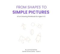From Shapes to Simple Pictures: Learn to turn circles, squares, and triangles into easy drawings. (Gentle Growth Series)