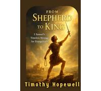 From Shepherd to King: 1 Samuel’s Timeless Message for Evangelicals (The Old Testament For Today’s Evangelical Christian)