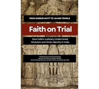From Shirur Mutt to Javari Temple - FAITH ON TRIAL: How India’s Judiciary Undermined Hinduism and Hindu Identity in India